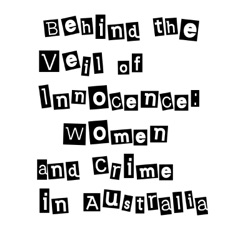 Behind the Veil of Innocence: Women and Crime in Australia