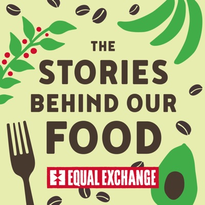 The Stories Behind Our Food | An Equal Exchange Podcast The Stories Behind Our Food | An Equal Exchange Podcast