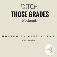 Ditch Those Grades podcast