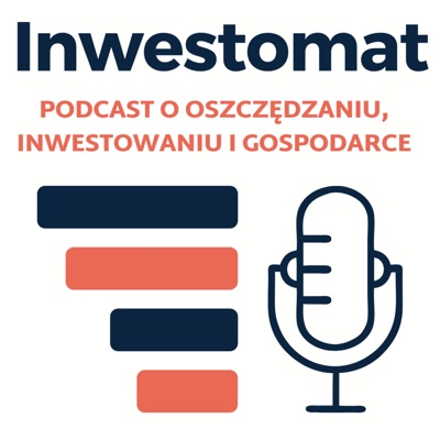 Inwestomat - prosty podcast o oszczędzaniu, inwestowaniu i gospodarce Inwestomat - prosty podcast o oszczędzaniu, inwestowaniu i gospodarce