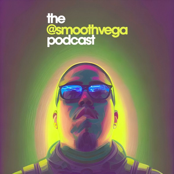 The @smoothvega Podcast