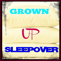 Grown-Up Sleepover Podcast podcast