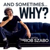 And Sometimes ... Why? with Rob Szabo artwork