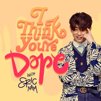 I Think You're Dope w/ Eric Nam I Think You're Dope w/ Eric Nam