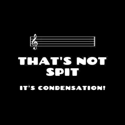 That's Not Spit, It's Condensation! That's Not Spit, It's Condensation!