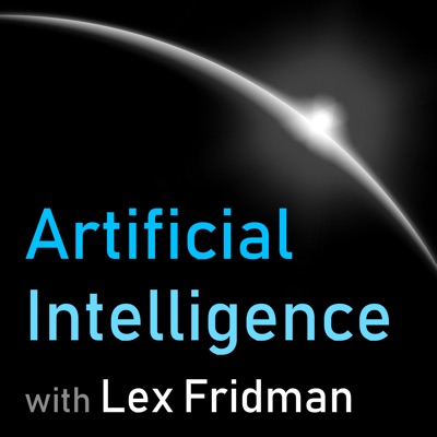 Artificial Intelligence (AI Podcast) with Lex Fridman Artificial Intelligence (AI Podcast) with Lex Fridman