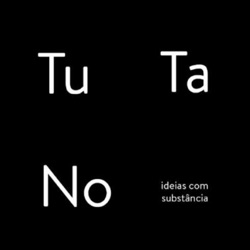 TuTaNo: ideias com substância