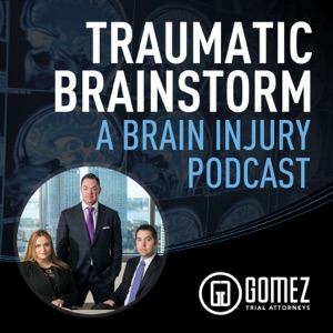 Traumatic Brainstorm: A Brain Injury Podcast by Gomez Trial Attorneys