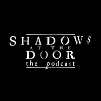 Shadows at the Door: The Podcast podcast
