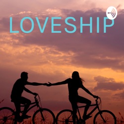 Loveship - relationship with our loved one