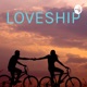 Loveship - relationship with our loved one