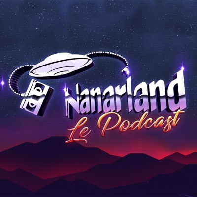 Nanarland, le podcast - Les mauvais films sympathiques en audio Nanarland, le podcast - Les mauvais films sympathiques en audio