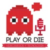Play or Die - Videojuegos y Tecnología artwork