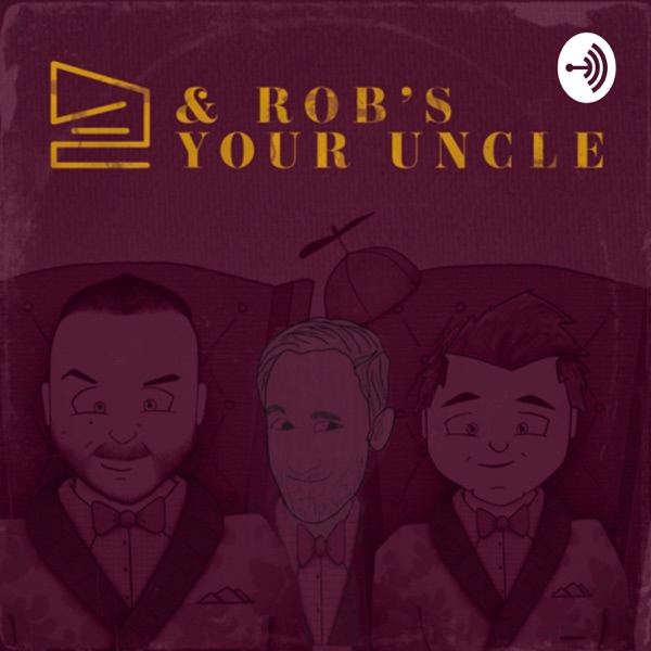 & Rob’s Your Uncle - An Advice Variety Show