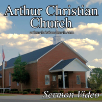 Arthur Christian Church Sermon Videos podcast