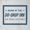 Born at the Do-Drop Inn: An Oral History artwork