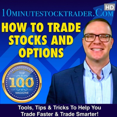 How to Trade Stocks and Options Podcast by 10minutestocktrader.com How to Trade Stocks and Options Podcast by 10minutestocktrader.com