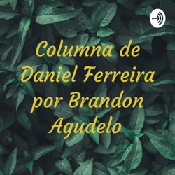 Columna de Daniel Ferreira por Brandon Agudelo 