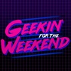 Geekin' for the Weekend artwork