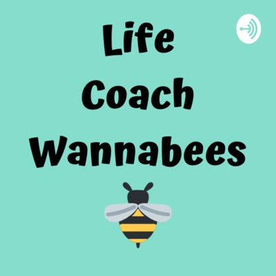 podcast artwork image of Life Coach Wannabees