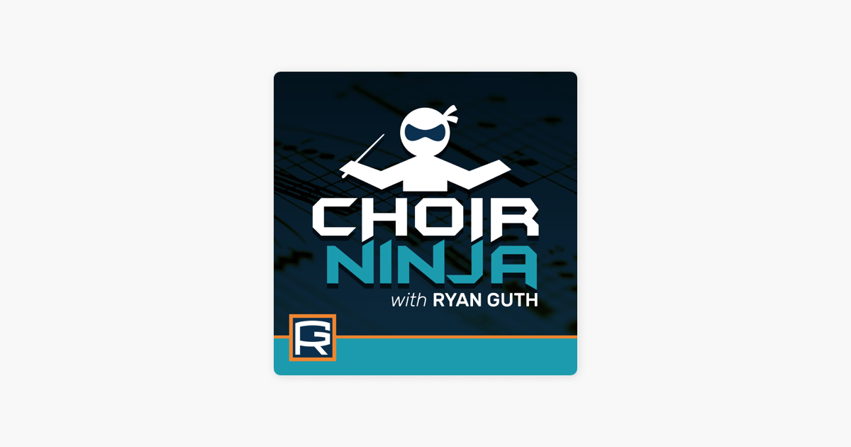 Choir Ninja With Ryan Guth On Apple Podcasts - 