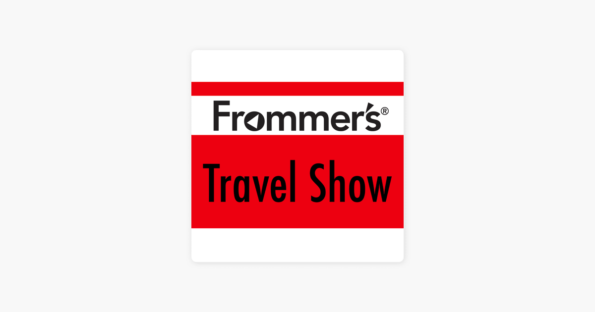 ‎The Frommer's Travel Show On Apple Podcasts