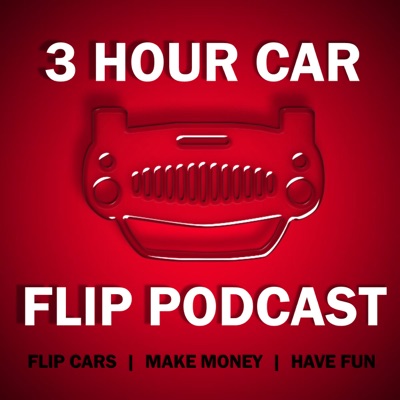 3 Hour Car Flip Podcast 3 Hour Car Flip Podcast