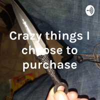 Crazy things I choose to purchase podcast