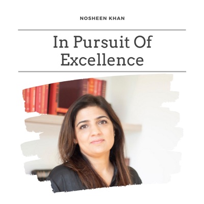 In Pursuit Of Excellence With Nosheen In Pursuit Of Excellence With Nosheen