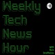 Weekly Tech News Hour