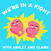 We're In A Fight with Claire and Ashley podcast