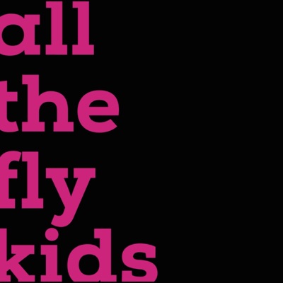 The All The Fly Kids Show The All The Fly Kids Show