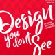 DESIGN YOU DON'T SEE Podcast