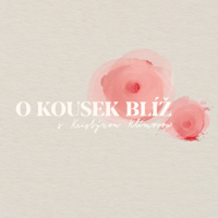 O kousek blíž podcast