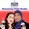 Mommying While Muslim - Zaiba Hasan & Uzma Jafri