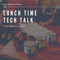 Lunch Time Tech Talk