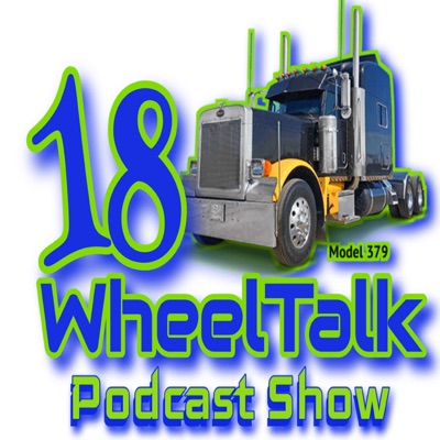 18 Wheel Talk Podcast Show 18 Wheel Talk Podcast Show