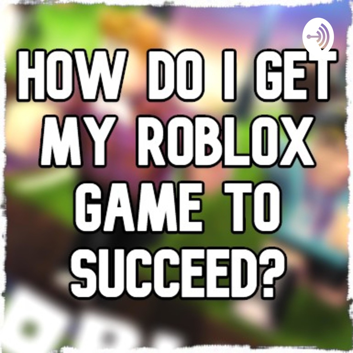 Related How Do I Make My Roblox Game Succeed Podcast Podtail - roblox woody got wood roblox id