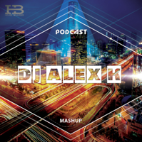 Dj Alex K Mashup Collection Presents podcast