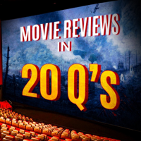 Movie Reviews in 20 Q’s podcast