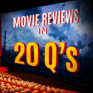 Movie Reviews in 20 Q’s podcast