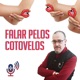 Falar pelos Cotovelos...