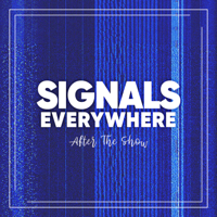 Signals Everywhere: After The Show podcast