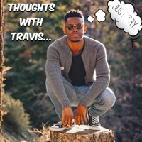 Thoughts with Travis. podcast