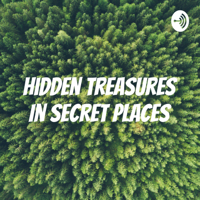Hidden Treasures In Secret Places podcast