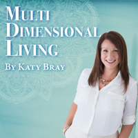 Multi Dimensional Living With Katy Bray podcast