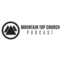 Mountain Top Church Podcast podcast