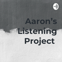 Aaron's Listening Project podcast