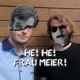 He! He! Frau Meier!
