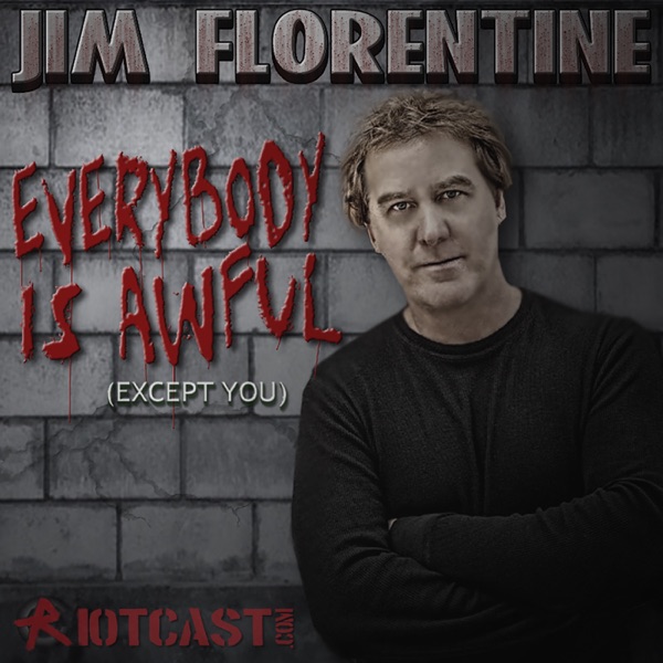 Everybody is Awful (Except You) with Jim Florentine